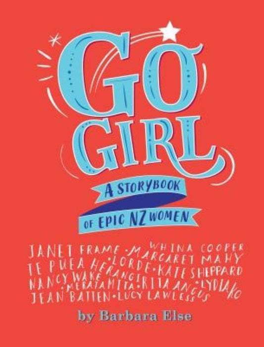 Go Girl A Storybook of Epic NZ Women - Barbara Else